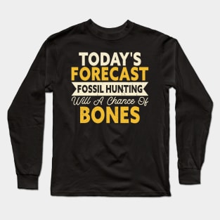 Today's Forecast Fossil Hunting Will A Chance Of Bones T shirt For Women Long Sleeve T-Shirt